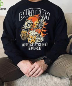 Official Buttery Till The Wheels Fall Off Shirt