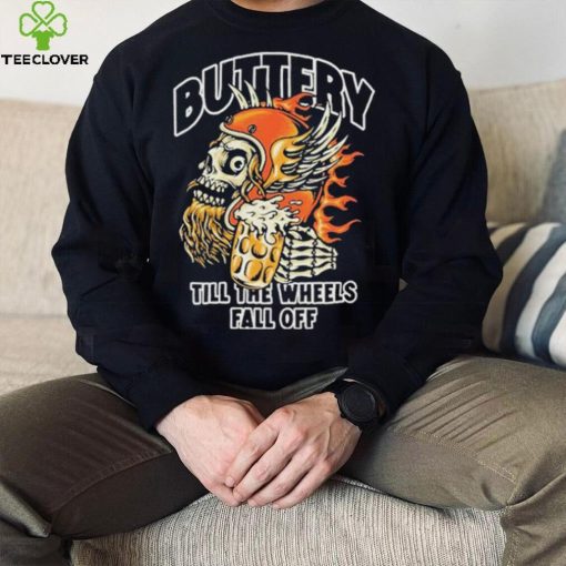 Official Buttery Till The Wheels Fall Off Shirt