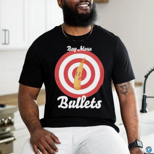 Official Buy More Bullets T Shirt