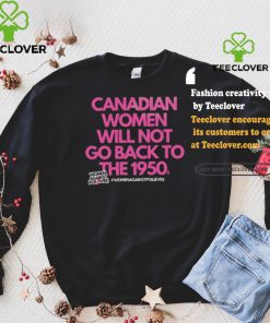Official Canadian Women Against Poilievre Not Back To 1950s Shirt