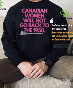 Official Canadian Women Against Poilievre Not Back To 1950s Shirt