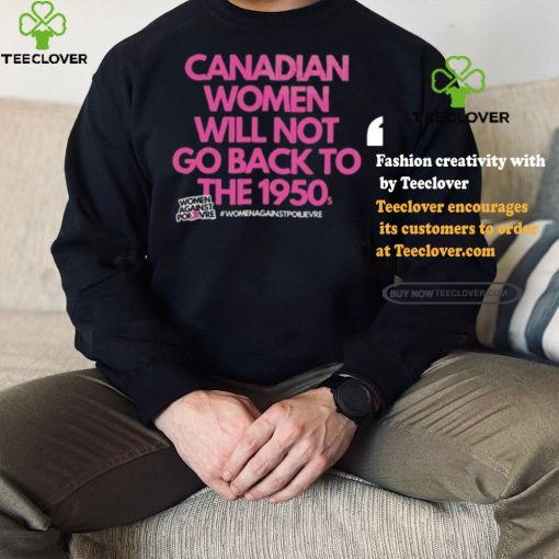 Official Canadian Women Against Poilievre Not Back To 1950s Shirt