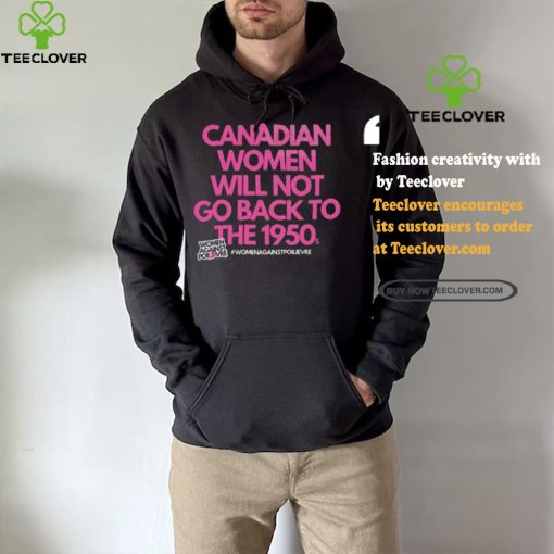 Official Canadian Women Against Poilievre Not Back To 1950s Shirt
