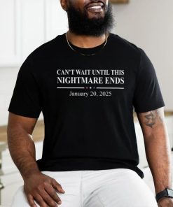Official Can’t Wait Until This Nightmare Ends January 20, 2025 Shirt