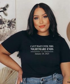 Official Can’t Wait Until This Nightmare Ends January 20, 2025 Shirt