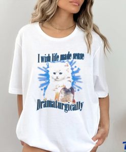 Official Cat I Wish Life Made Sense Dramaturgically Shirt