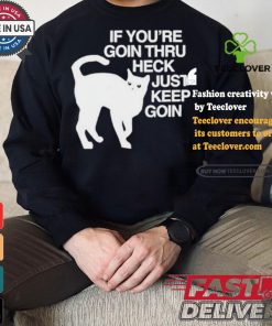 Official Cat If You’re Goin Thru Heck Just Keep Goin Shirt
