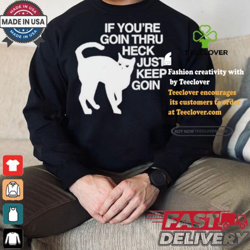 Official Cat If You’re Goin Thru Heck Just Keep Goin Shirt