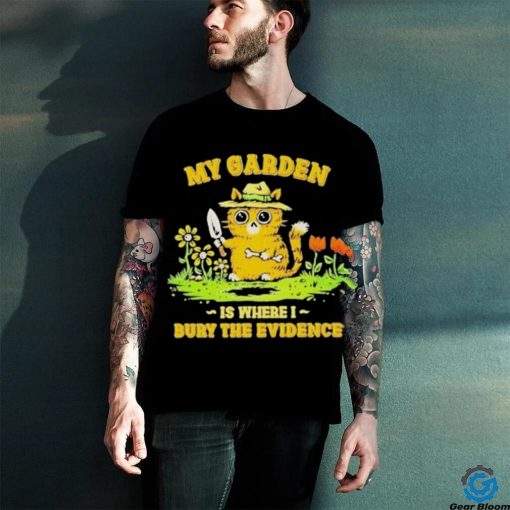 Official Cat my garden is where I bury the evidence T shirt