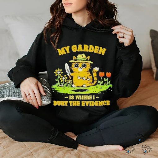 Official Cat my garden is where I bury the evidence T shirt