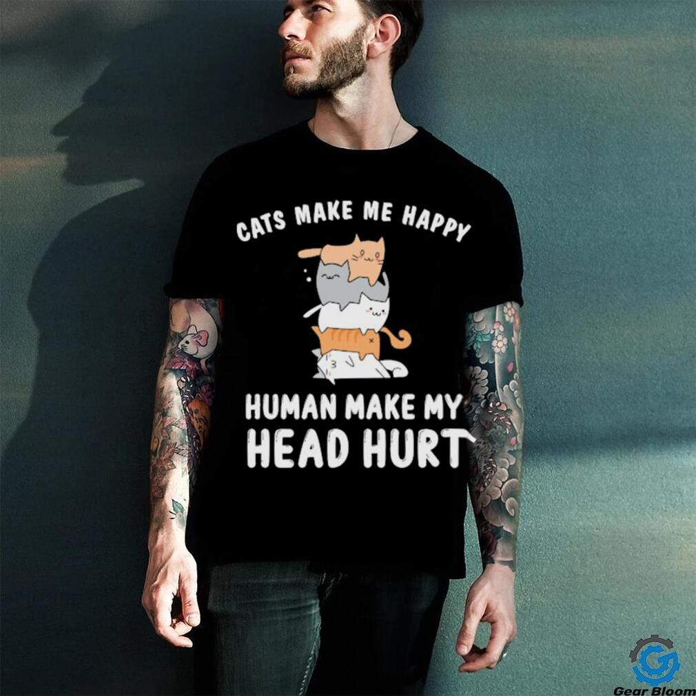 Official Cats Make Me Happy Human Make My Head Hurt T shirt Official Cats Make Me Happy Human Make My Head Hurt T shirt