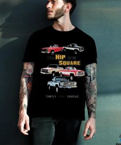 Official Chevrolet Classic Pickup Truck It’s Hip To Be Square Chevy Trucks T shirt