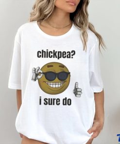 Official Chickpea I Sure Do T shirt 2 Official Chickpea I Sure Do T shirt