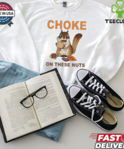Official Choke On These Nuts Funny Sarcastic Humor Chipmunk T Shirt