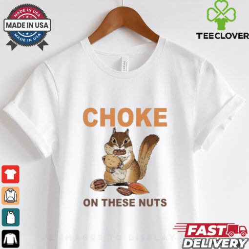 Official Choke On These Nuts Funny Sarcastic Humor Chipmunk T Shirt