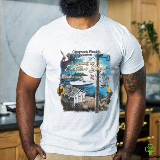 Official Choptank Electric Cooperative Lighting Up The Eastern Shore T shirt