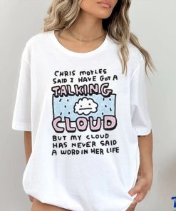 Official Chris Moyles Said I Have Got A Talking Cloud T Shirt