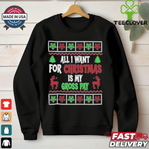 Official Christmas 2024 All I Want Is My Gross Pay Ugly Holiday Shirt