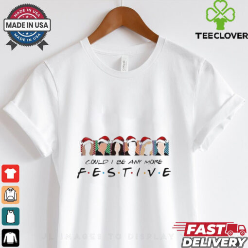 Official Christmas Movie Could I Be Any More Festive 2024 Shirt