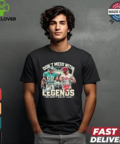 Official Chuck Bednarik And Mike Schmidt Don’t Mess With Legends We Didn’t Win By Luck Signatures Shirt