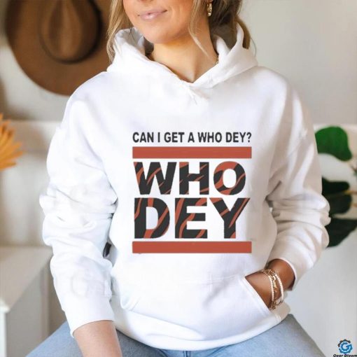 Official Cincinnati Bengals Can I Get A Who Dey Shirt