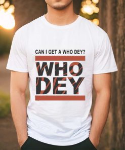 Official Cincinnati Bengals Can I Get A Who Dey Shirt