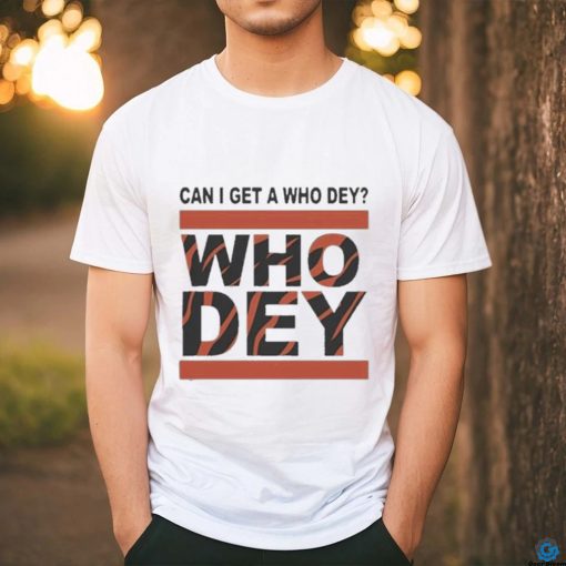 Official Cincinnati Bengals Can I Get A Who Dey Shirt