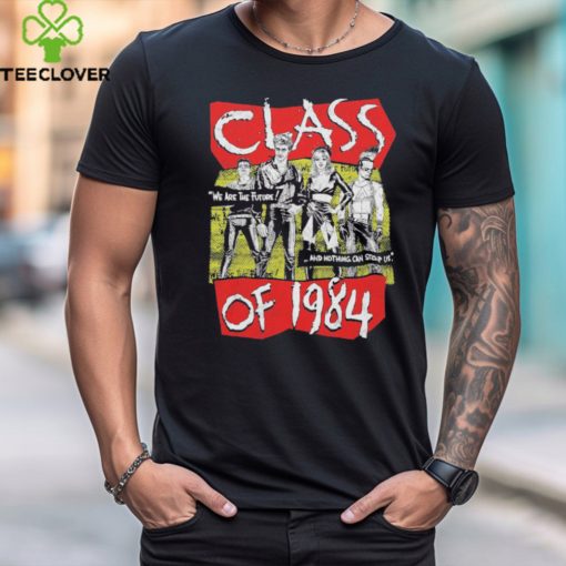 Official Class Of 1984 We Are The Future And Nothing Can Stop Us Shirts