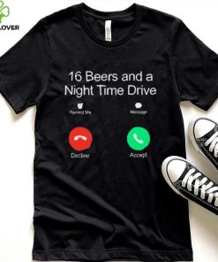 Official Classy Shirts 16 Beers And A Night Time Drive Shirt