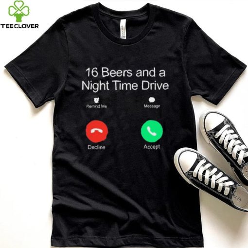 Official Classy Shirts 16 Beers And A Night Time Drive Shirt