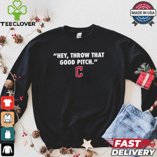 Official Cleveland Guardians MLB 2024 Hey Throw That Good Pitch T Shirt