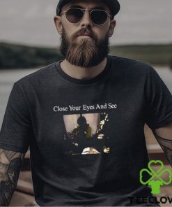 Official Close Your Eyes And See Shirt 2 Official Close Your Eyes And See Shirt