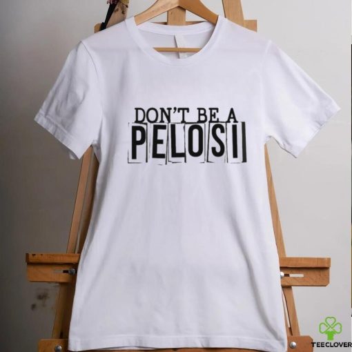 Official Clown World Don’t Be A Pelosi Shirt