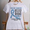 Official Colon Cancer Messed With Wrong Family Colon Cancer Awareness T Shirt