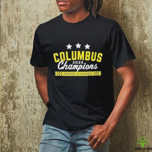 Official Columbus 2023 Champions Impossible Is An Opinion Shirt