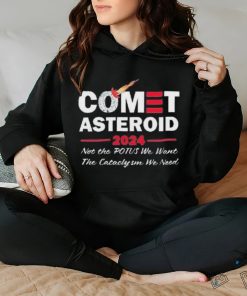 Official Comet Asteroid 2024 Not The Potus We Want The Cataclysm We Need Shirt