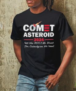 Official Comet Asteroid 2024 Not The Potus We Want The Cataclysm We Need Shirt