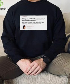 Official Comment Whisper It But Rishi Sunak Is Making An Extraordinary Comeback shirt 3 Official Comment Whisper It But Rishi Sunak Is Making An Extraordinary Comeback shirt
