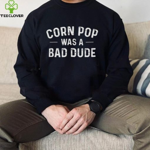 Official Corn Pop Was A Bad Dude Election 2024 Meme Joe Biden shirt