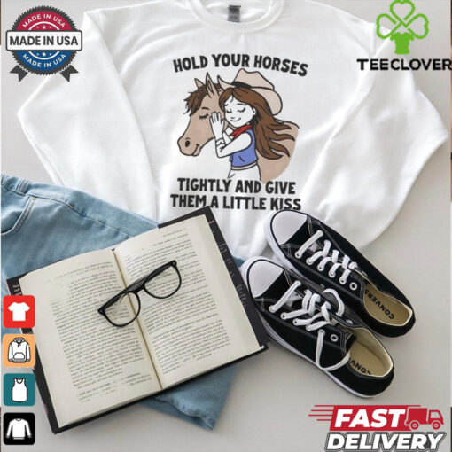 Official Cowgirl Hold Your Horses Tightly And Give Them A Little Kiss Shirt