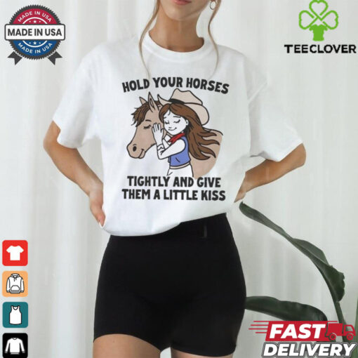 Official Cowgirl Hold Your Horses Tightly And Give Them A Little Kiss Shirt