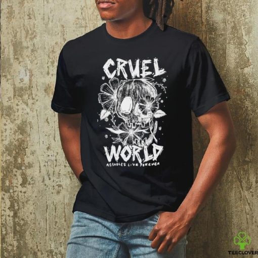 Official Cruel world assholes live forever hoodie, sweater, longsleeve, shirt v-neck, t-shirt