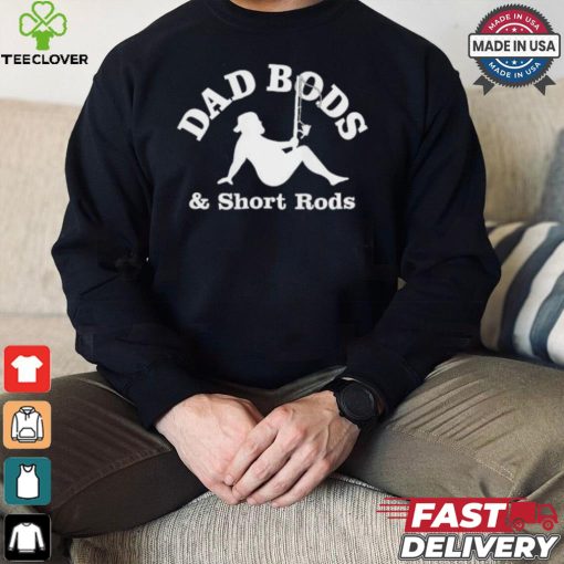 Official Dad Bods And Short Rods Funny Man Fishing Lovers T Shirt