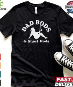 Official Dad Bods And Short Rods Funny Man Fishing Lovers T Shirt