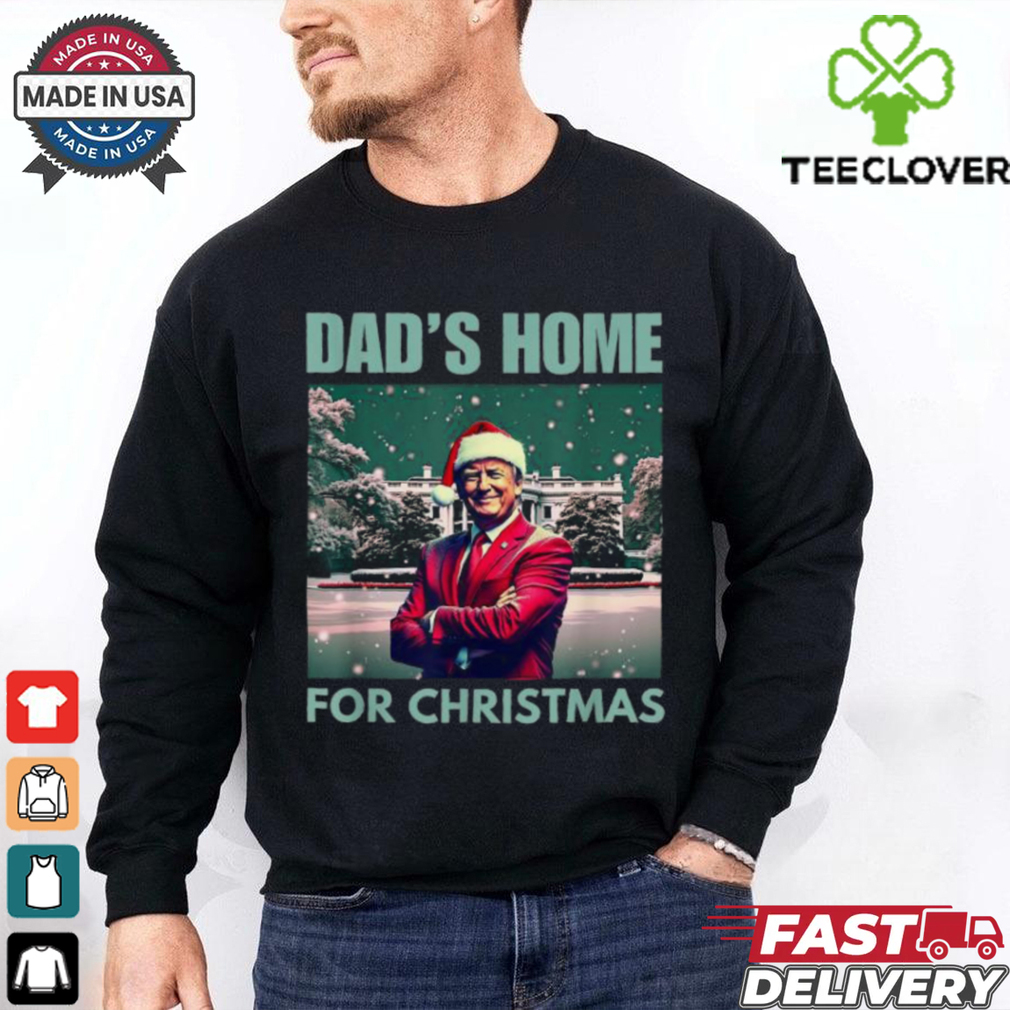 Official Dad’s home for Christmas dad Trump home for Christmas 2024 T shirt Official Dad’s home for Christmas dad Trump home for Christmas 2024 T shirt