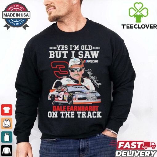 Official Dale Earnhardt Yes I’m Old But I Saw Dale Earnhardt On The Track Nascar Signature T Shirts