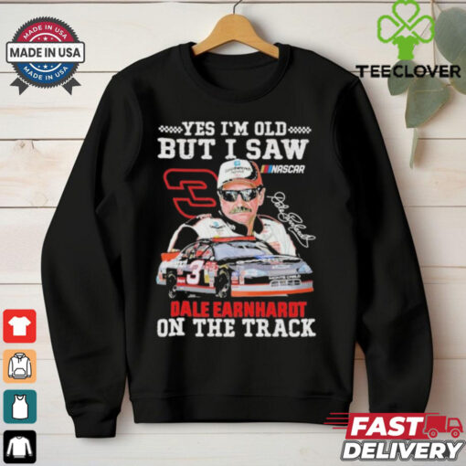 Official Dale Earnhardt Yes I’m Old But I Saw Dale Earnhardt On The Track Nascar Signature T Shirts