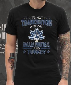 Official Dallas Football and Turkey it’s not thanksgiving without Sweathoodie, sweater, longsleeve, shirt v-neck, t-shirt