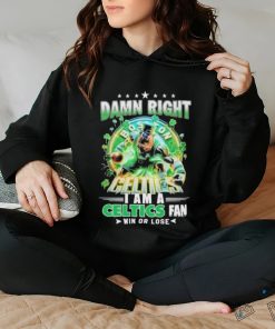 Official Damn Right Boston Celtics I Am A Celtics Fan Win Or Lose 2024 Shirt