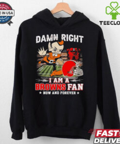 Official Damn Right I Am A Cleveland Browns Football Mascot Fan Now And Forever Shirt
